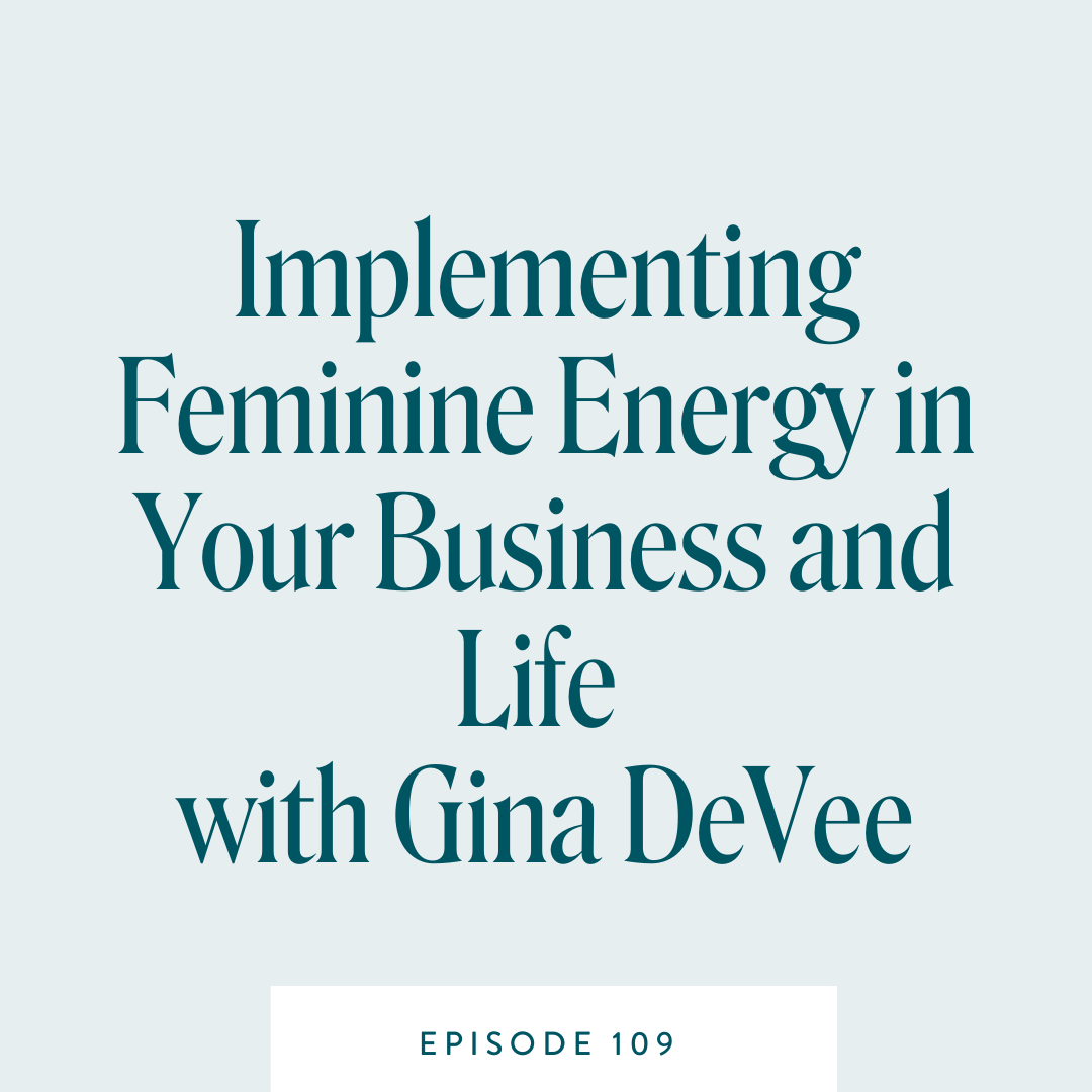 Implementing Feminine Energy in Your Business and Life with Gina DeVee