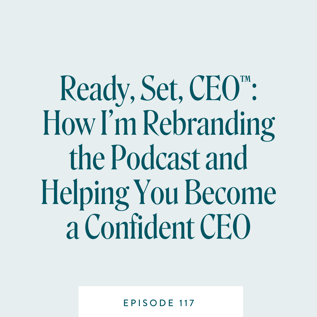 Ready, Set, CEO™: How I’m Rebranding the Podcast and Helping You Become a Confident CEO