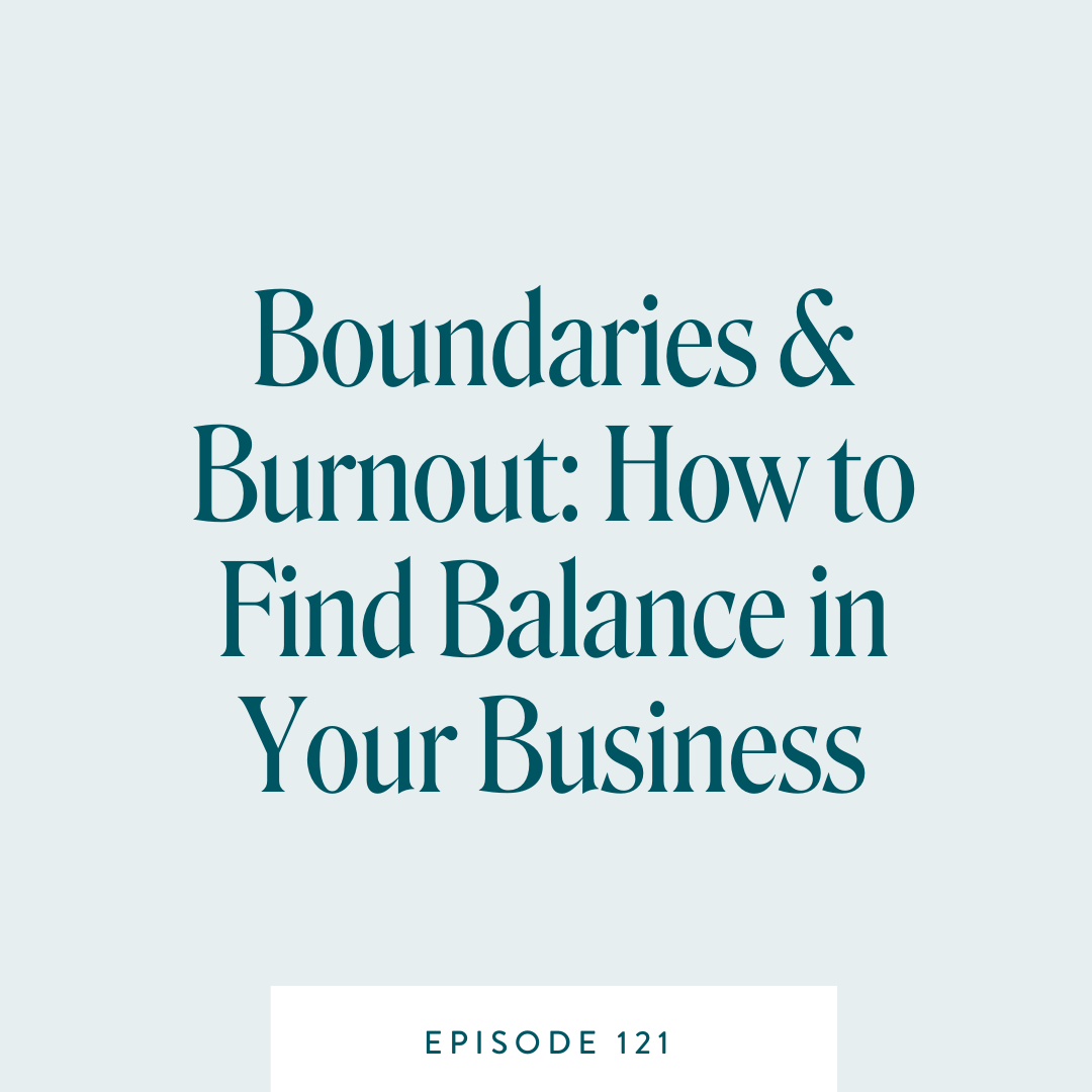 Boundaries & Burnout: How to Find Balance in Your Business
