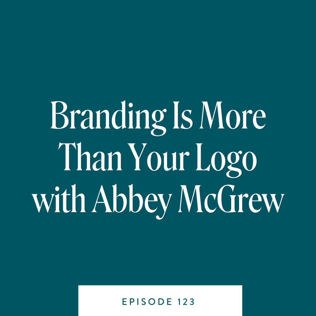 Branding Is More Than Your Logo with Abbey McGrew