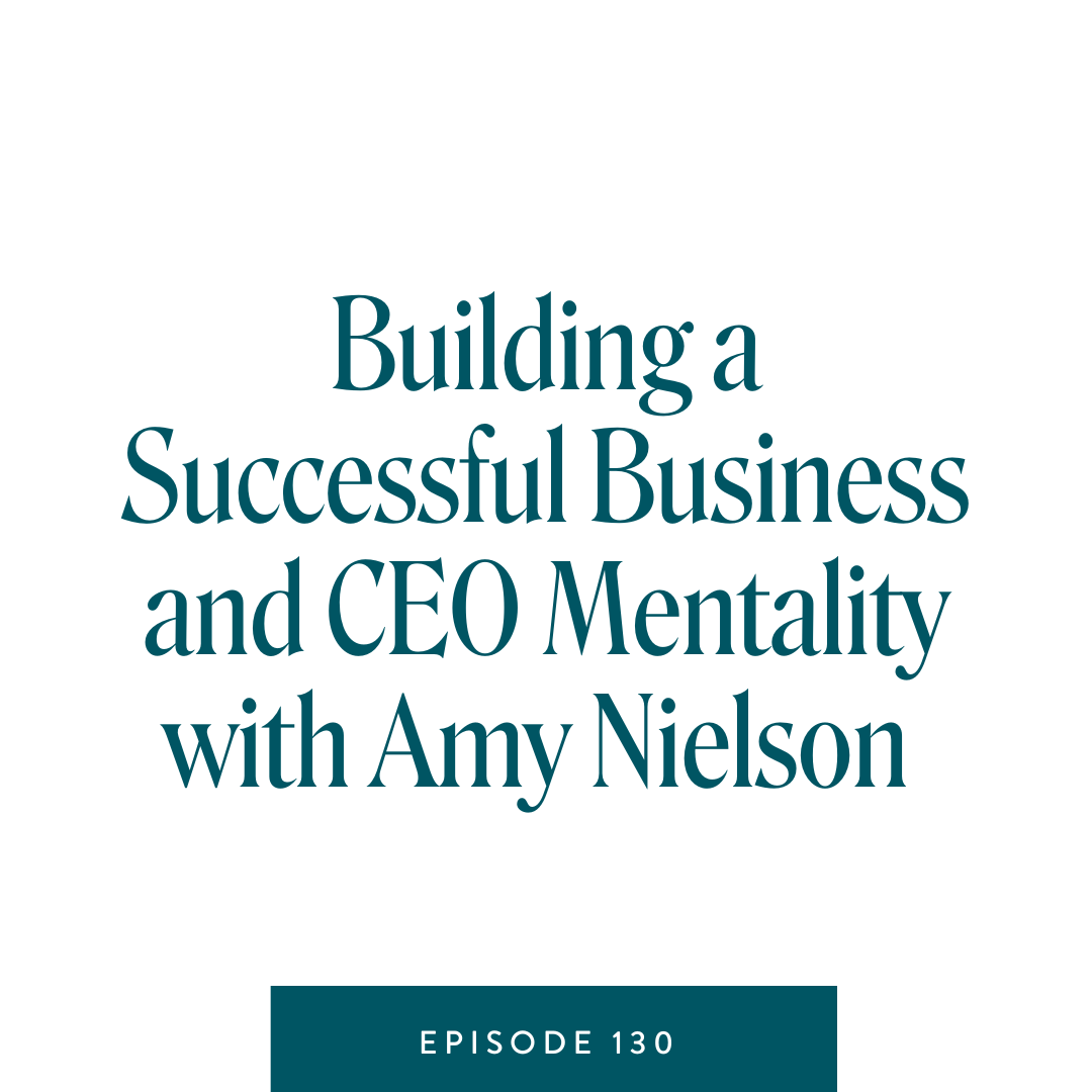 Building a Successful Business and CEO Mentality with Amy Nielson